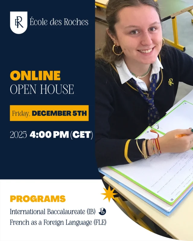 Join us for our Online Open House — live from École des Roches !

On December 5 at 4:00 PM (Paris time), discover our FLE (French as a Foreign Language) and International Baccalaureate programmes during a dedicated online session designed for families around the world. Learn more about our academic pathways, our international boarding community and the unique learning environment offered on our Normandy campus.

A special opportunity to meet our teams live and explore what makes École des Roches a leading destination for global education.
