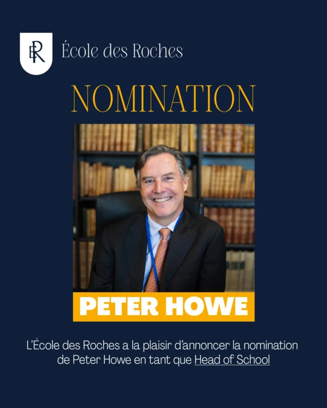 École des Roches is pleased to announce the appointment of Peter Howe as Head of School.

With an extensive international background in leading prestigious educational institutions, he brings a strategic vision centred on academic excellence, pedagogical innovation and global outlook.
Working closely with our academic and boarding teams, Peter Howe will contribute to the development of an École des Roches focused on an enriched student experience, an inspiring learning environment and a renewed ambition for our international community.

His leadership will play a key role in guiding the school through its next stages and in strengthening École des Roches’ position as a reference in international boarding education.
We are delighted to welcome him into our community.